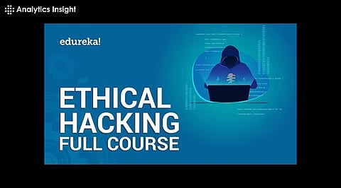 Ethical Hacking Course by Edureka; A Detailed Analysis