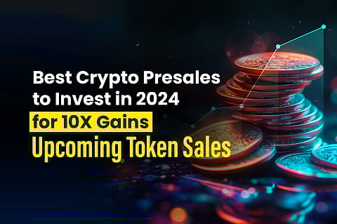 Best Crypto Presales To Invest In 2024 For 10X Gains - Upcoming Token Sales