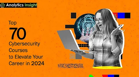 Top 70 Cybersecurity Courses to Elevate Your Career in 2024