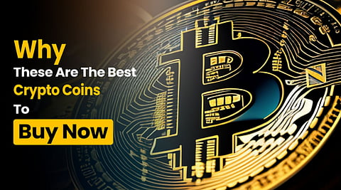Why These Are the Best Crypto Coins to Buy Now