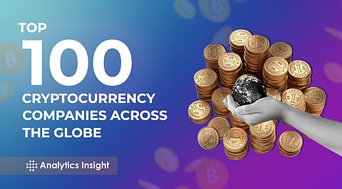Top 100 Cryptocurrency Companies Across the Globe