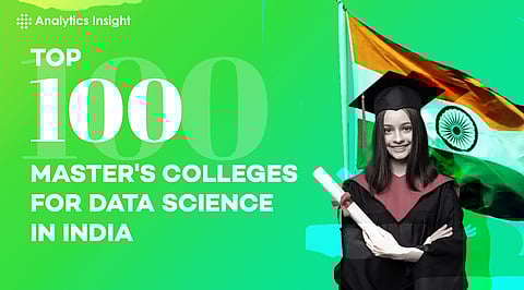 Top 100 Master's in Data Science Institutes in India