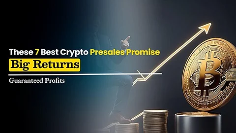 These 7 Best Crypto Presales Promise Big Returns