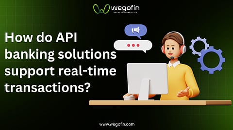 How do API banking solutions support real-time transactions?