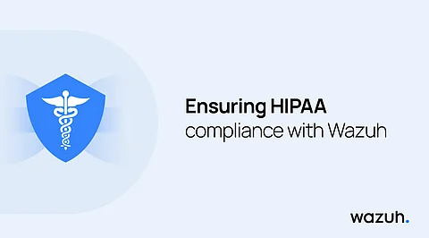 Ensuring HIPAA compliance with Wazuh