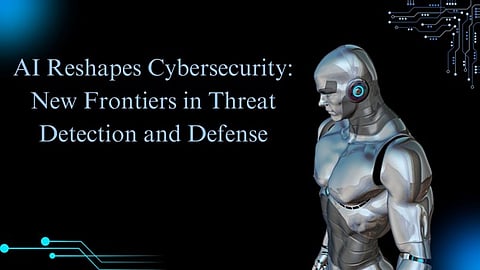 AI Reshapes Cybersecurity
