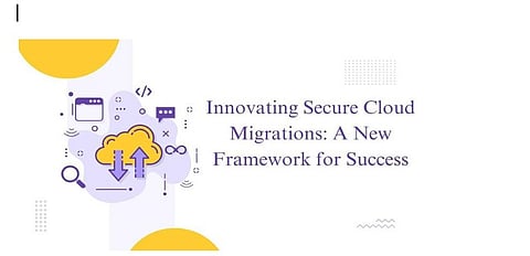 Innovating Secure Cloud Migrations: A New Framework for Success