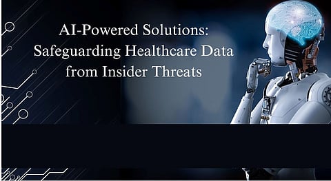 AI-Powered Solutions: Safeguarding Healthcare Data from Insider Threats
