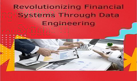 Revolutionizing Financial Systems Through Data Engineering