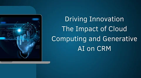 Driving Innovation: The Impact of Cloud Computing and Generative AI on CRM