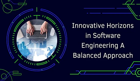 Innovative Horizons in Software Engineering: A Balanced Approach
