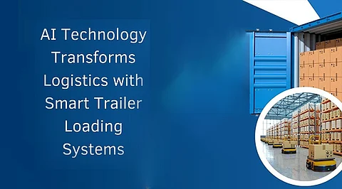 AI Technology Transforms Logistics with Smart Trailer Loading Systems