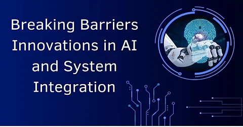 Breaking Barriers: Innovations in AI and System Integration