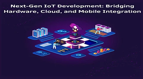 Next-Gen IoT Development: Bridging Hardware, Cloud, and Mobile Integration
