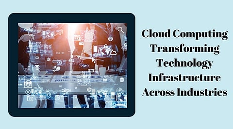 Cloud Computing Transforming Technology Infrastructure Across Industries