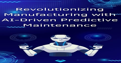 Revolutionizing Manufacturing with AI-Driven Predictive Maintenance