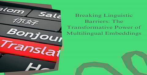 Breaking Linguistic Barriers: The Transformative Power of Multilingual Embeddings