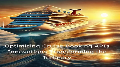 Optimizing Cruise Booking APIs: Innovations Transforming the Industry