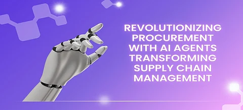 Revolutionizing Procurement with AI Agents: Transforming Supply Chain Management