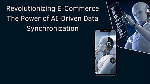 Revolutionizing E-Commerce: The Power of AI-Driven Data Synchronization