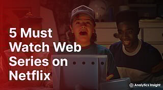 5 Must Watch Web Series on Netflix