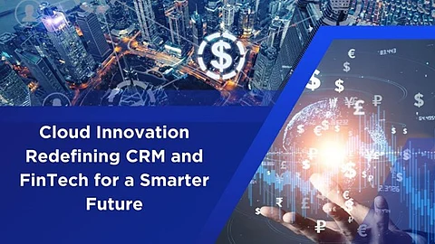 Cloud Innovation Redefining CRM and FinTech for a Smarter Future