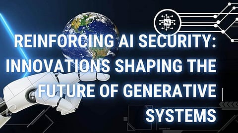 Reinforcing AI Security: Innovations Shaping the Future of Generative Systems