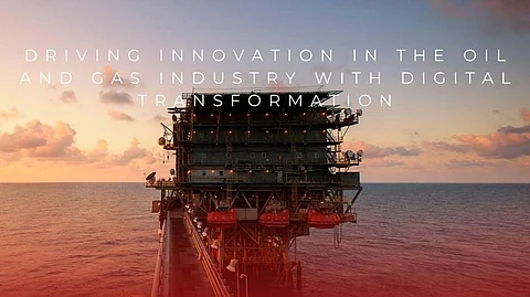 Driving Innovation in the Oil and Gas Industry with Digital Transformation
