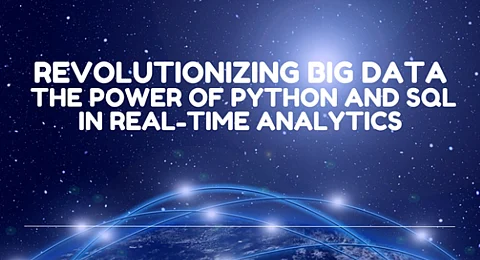 Revolutionizing Big Data: The Power of Python and SQL in Real-Time Analytics