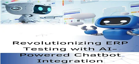 Revolutionizing ERP Testing with AI-Powered Chatbot Integration
