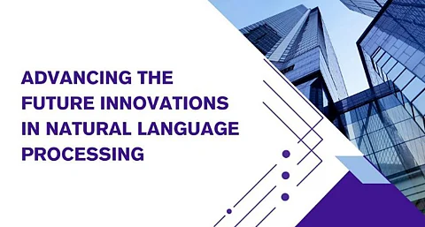 Advancing the Future: Innovations in Natural Language Processing