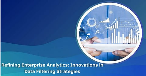 Refining Enterprise Analytics: Innovations in Data Filtering Strategies