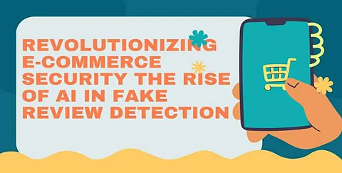 Revolutionizing E-commerce Security: The Rise of AI in Fake Review Detection