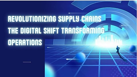 Revolutionizing Supply Chains: The Digital Shift Transforming Operations