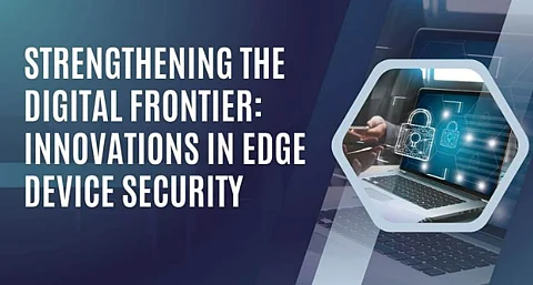 Strengthening the Digital Frontier: Innovations in Edge Device Security