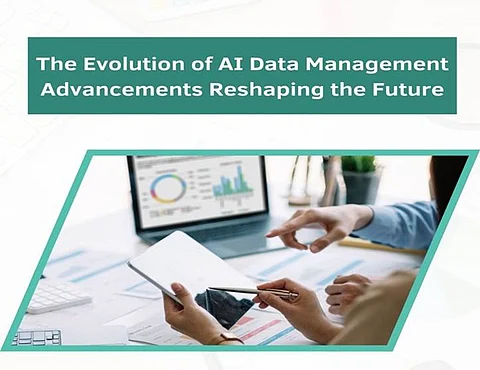 The Evolution of AI Data Management: Advancements Reshaping the Future