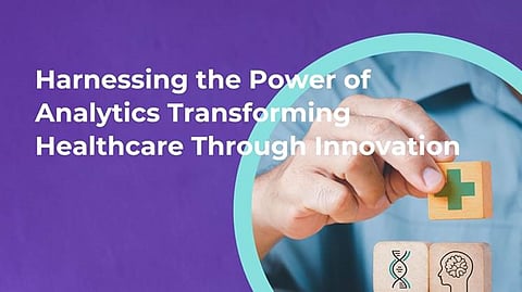 Harnessing the Power of Analytics: Transforming Healthcare Through Innovation