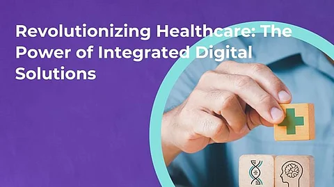 Revolutionizing Healthcare: The Power of Integrated Digital Solutions