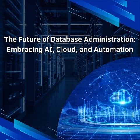 The Future of Database Administration: Embracing AI, Cloud, and Automation