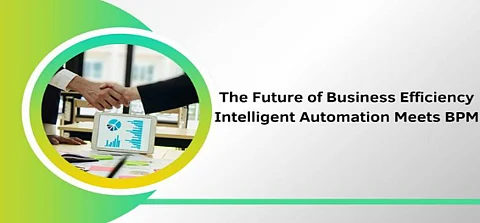 The Future of Business Efficiency: Intelligent Automation Meets BPM