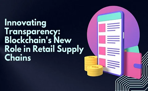 Innovating Transparency: Blockchain's New Role in Retail Supply Chains