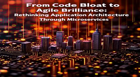 From Code Bloat to Agile Brilliance: Rethinking Application Architecture Through Microservices