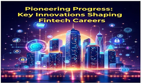 Pioneering Progress: Key Innovations Shaping FinTech Careers