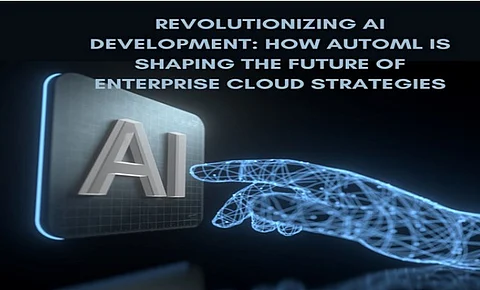 Revolutionizing AI Development: How AutoML is Shaping the Future of Enterprise Cloud Strategies