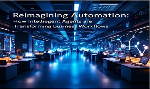 Reimagining Automation: How Intelligent Agents are Transforming Business Workflows