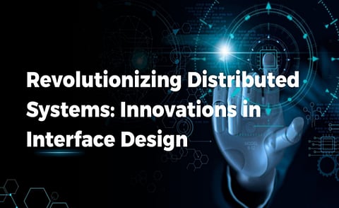 Revolutionizing Distributed Systems: Innovations in Interface Design