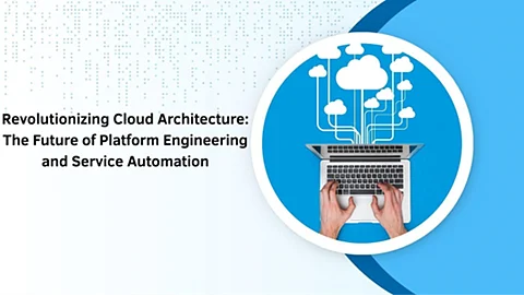 Revolutionizing Cloud Architecture: The Future of Platform Engineering and Service Automation