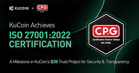 KuCoin Achieves ISO 27001:2022 Certification, Strengthening Commitment to Security Through $2B Trust Project
