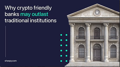 Why Crypto Friendly Banks May Outlast Traditional Institutions