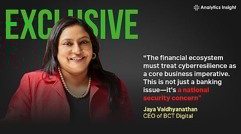 “The financial ecosystem must treat cyber resilience as a core business imperative. This is not just a banking issue—it’s a national security concern,” Jaya Vaidhyanathan, CEO, BCT Digital